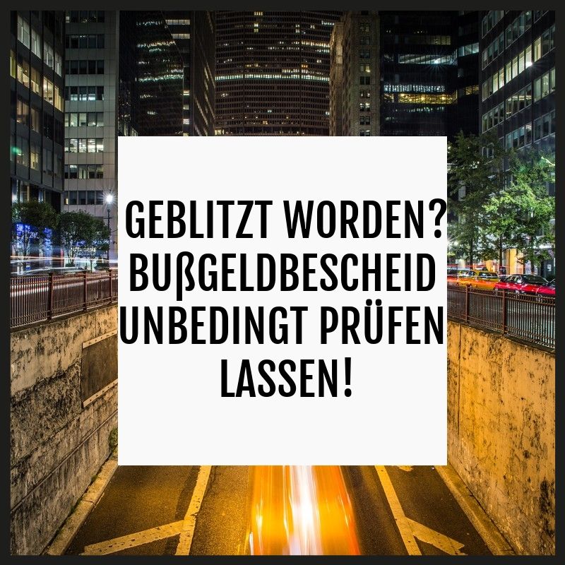 Geblitzt worden? Bußgeldbescheid unbedingt anwaltlich prüfen lassen!