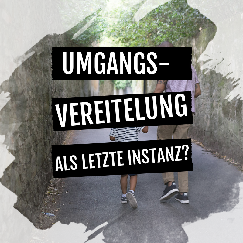 Umgangsvereitelung als „letzte Instanz“?