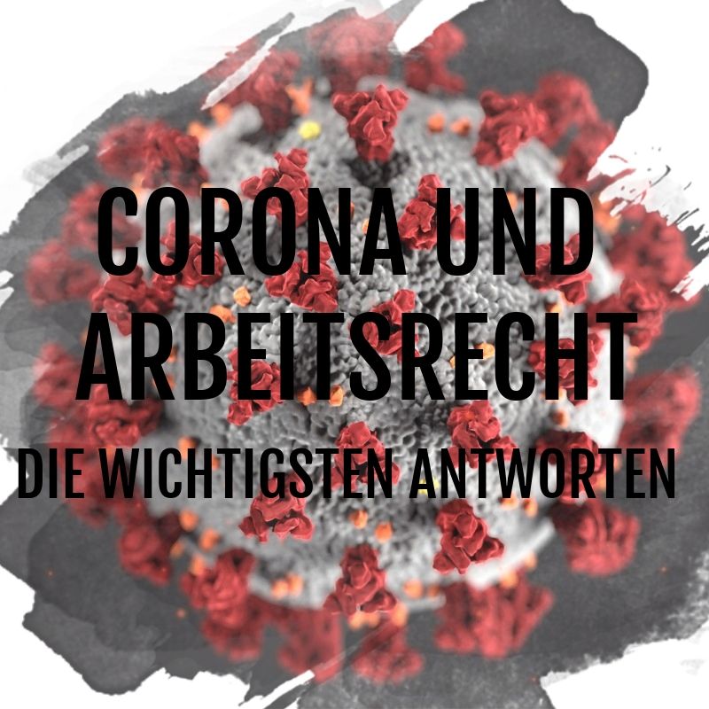 Corona und Arbeitsrecht – die wichtigsten Antworten!